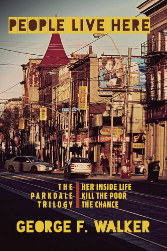 People Live Here The Parkdale Trilogy The Chance Her Inside Life And Kill The Poor George F Walker