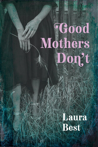 Good Mothers Dont A Novel Laura Best