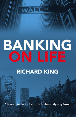 Banking On Life A Nurse Linton Detective Bellechasse Mystery Novel Richard King