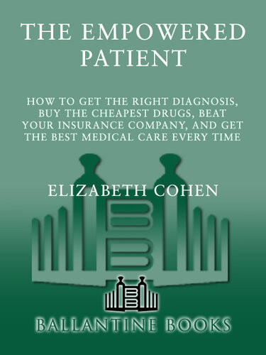 The Empowered Patient How To Get The Right Diagnosis Buy The Cheapest Drugs Beat Your Insurance Company And Get The Best Medical Care Every Time Elizabeth S Cohen