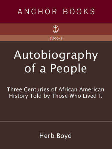 Autobiography Of A People Three Centuries Of African American History Told By Those Who Lived It Herb Boyd