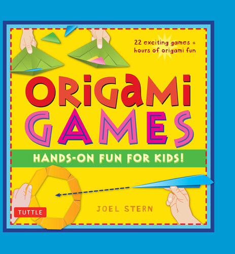 Origami Games Handson Fun For Kids Origami Book With 22 Creative Games Great For Kids And Parents Joel Stern