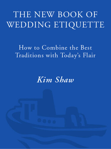 The New Book Of Wedding Etiquette How To Combine The Best Traditions With Todays Flair Kim Shaw