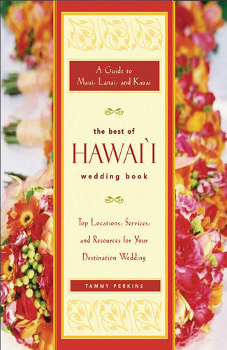 The Best Of Hawaii Wedding Book A Guide To Maui Lanai And Kauai Top Locations Services And Resources For Your Destination Wedding Tammy Ash Perkins