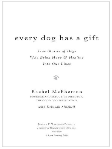 Every Dog Has A Gift True Stories Of Dogs Who Bring Hope Healing Into Our Lives Rachel Mcpherson