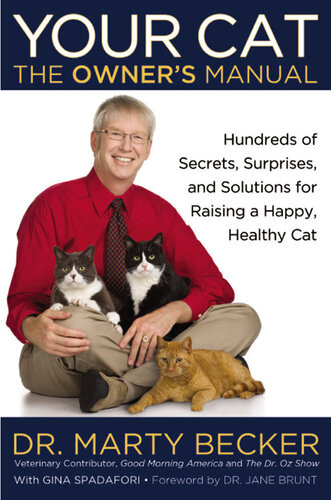 Your Cat The Owners Manual Hundreds Of Secrets Surprises And Solutions For Raising A Happy Healthy Cat Dr Marty Becker
