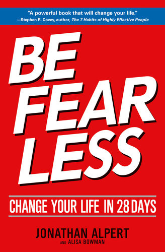 Be Fearless Change Your Life In 28 Days Jonathan Alpert Alisa Bowman
