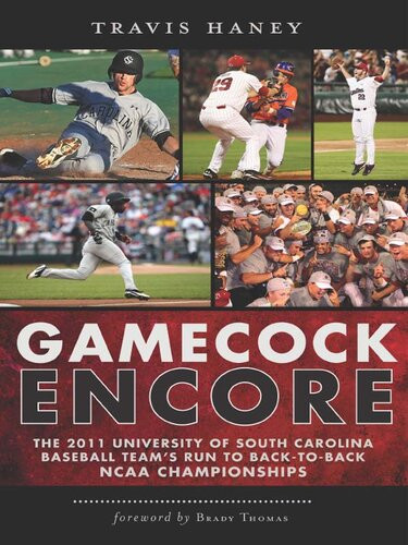 Gamecock Encore The 2011 University Of South Carolina Baseball Teams Run To Backtoback Ncaa Championships Travis Haney