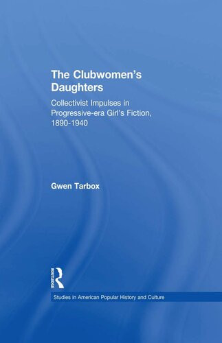 The Clubwomens Daughters Collectivist Impulses In Progressiveera Girls Fiction 18901940 Gwen Tarbox