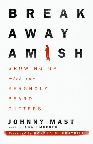 Breakaway Amish Growing Up With The Bergholz Beard Cutters Johnny Mast