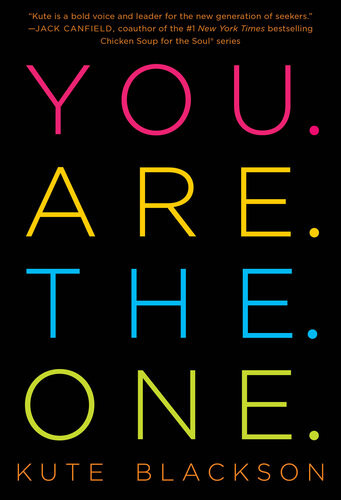 You Are The One A Bold Adventure In Finding Purpose Discovering The Real You And Loving Fully Kute Blackson