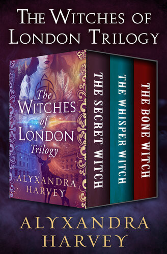 The Witches Of London Trilogy The Secret Witch The Whisper Witch And The Bone Witch Alyxandra Harvey