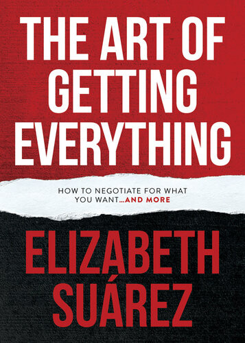 The Art Of Getting Everything How To Negotiate For What You Want And More Elizabeth Surez