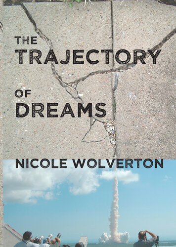 The Trajectory Of Dreams Nicole Wolverton