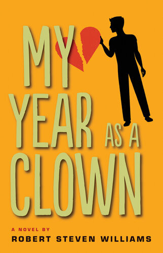 My Year As Clown A Novel Robert Steven Williams