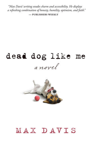 Dead Dog Like Me A Novel Max Davis
