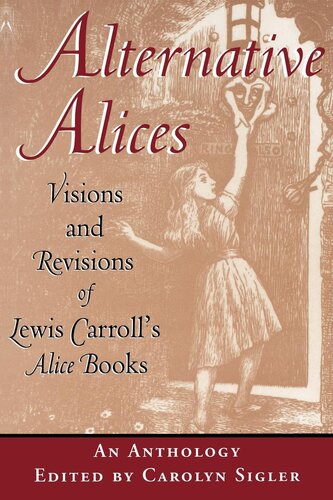 Alternative Alices Visions And Revisions Of Lewis Carrolls Alice Books Carolyn Sigler