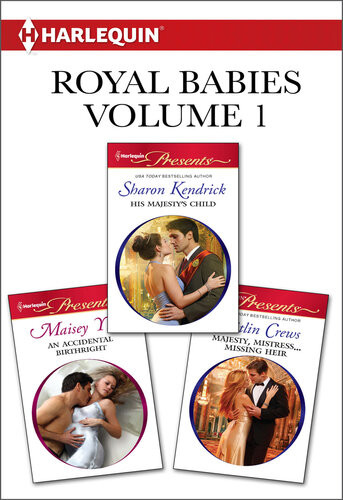 Royal Babies Volume 1 From Harlequin His Majestys Childan Accidental Birthrightmajesty Mistressmissing Heir Sharon Kendrick
