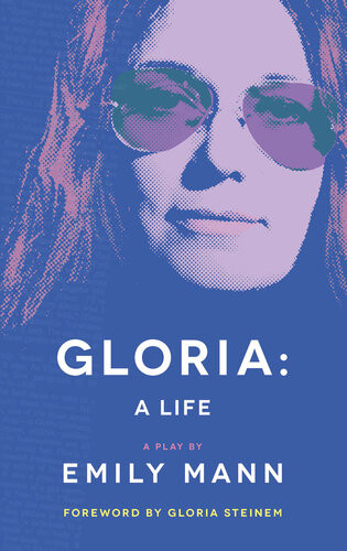 Gloria A Life Emily Mann Gloria Steinem