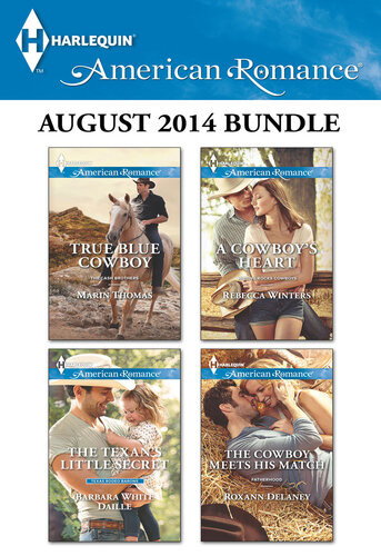 Harlequin American Romance August 2014 Bundle True Blue Cowboythe Texans Little Secreta Cowboys Heartthe Cowboy Meets His Match Marin Thomas