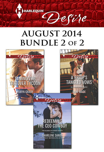 Harlequin Desire August 2014 Bundle 2 Of 2 Taming The Takeover Tycoonredeeming The Ceo Cowboya Brides Tangled Vows Robyn Grady