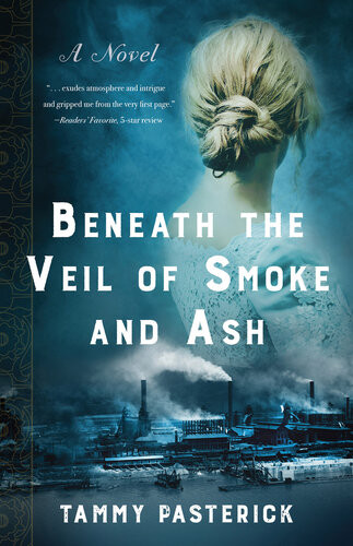 Beneath The Veil Of Smoke And Ash A Novel Tammy Pasterick