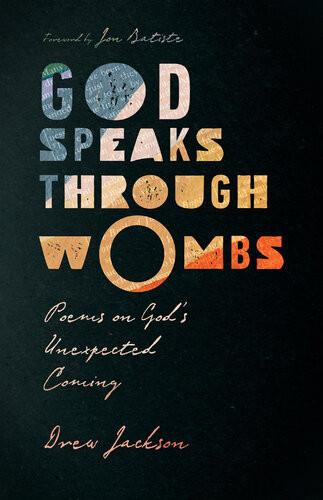 God Speaks Through Wombs Poems On Gods Unexpected Coming Drew Jackson