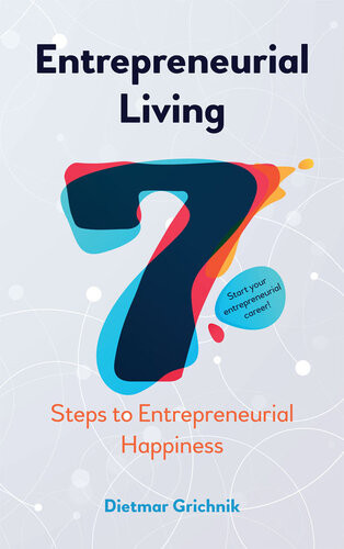 Entrepreneurial Living 7 Steps To Entrepreneurial Happiness Dietmar Grichnik