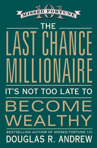 The Last Chance Millionaire Its Not Too Late To Become Wealthy Douglas R Andrew