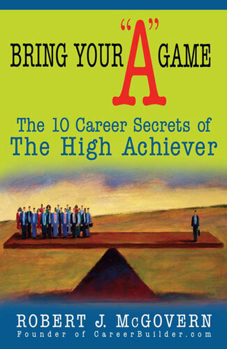 Bring Your A Game The 10 Career Secrets Of The High Achiever Robert J Mcgovern