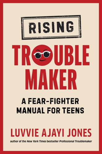 Rising Troublemaker A Fearfighter Manual For Teens Luvvie Ajayi Jones