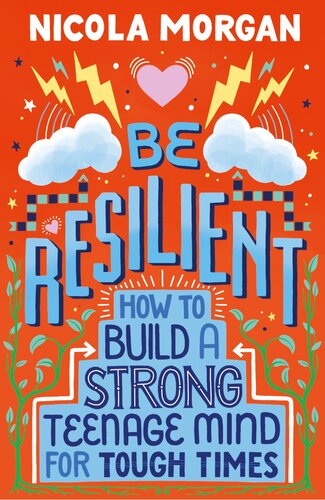 Be Resilient How To Build A Strong Teenage Mind For Tough Times Nicola Morgan