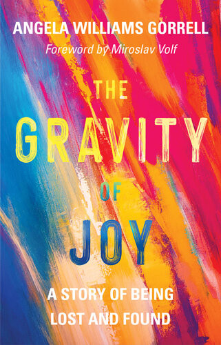 The Gravity Of Joy A Story Of Being Lost And Found Angela Williams Gorrell