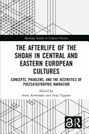 The Afterlife Of The Shoah In Central And Eastern European Cultures 1st Edition Anna Artwiska