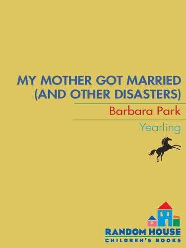 My Mother Got Married And Other Disasters Barbara Park