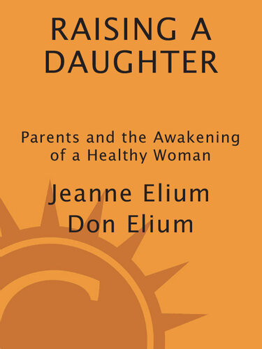 Raising A Daughter Parents And The Awakening Of A Healthy Woman Jeanne Elium