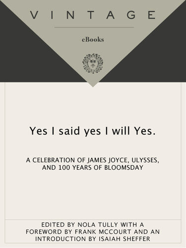 Yes I Said Yes I Will Yes A Celebration Of James Joyce Ulysses And 100 Years Of Bloomsday Nola Tully