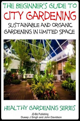 A Beginners Guide To City Gardening Sustainable And Organic Gardening In Limited Space Dueep Jyot Singh