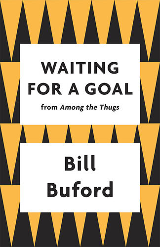 Waiting For A Goal Bill Buford