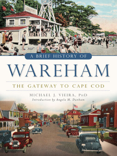 A Brief History Of Wareham The Gateway To Cape Cod Michael J Vieira Phd
