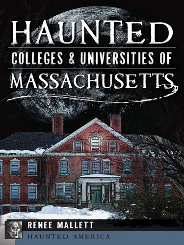 Haunted Colleges Universities Of Massachusetts Renee Mallett