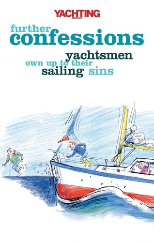 Yachting Monthlys Further Confessions Yachtsmen Own Up To Their Sailing Sins Paul Gelder