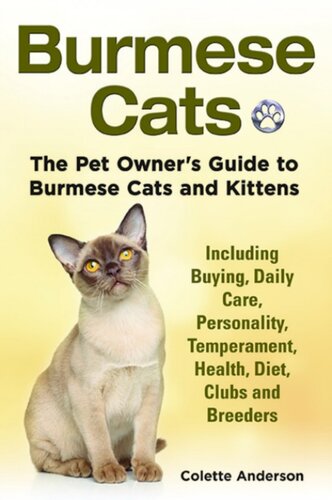 Burmese Cats The Pet Owners Guide To Burmese Cats And Kittens Including Buying Daily Care Personality Temperament Health Diet Clubs And Breeders Colette Anderson