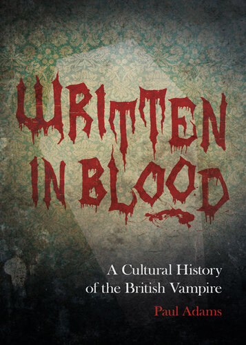 Written In Blood A Cultural History Of The British Vampire Paul Adams