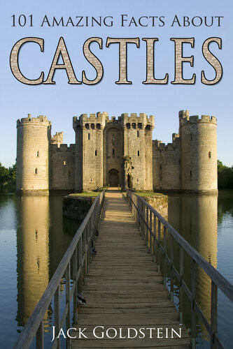 101 Amazing Facts About Castles Jack Goldstein