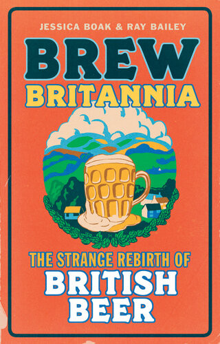Brew Britannia The Strange Rebirth Of British Beer Jessica Boak