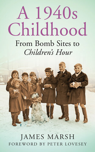 A 1940s Childhood From Bomb Sites To Childrens Hour James Marsh