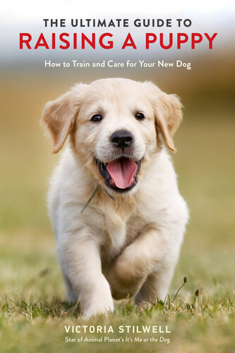 The Ultimate Guide To Raising A Puppy How To Train And Care For Your New Dog Victoria Stilwell