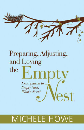 Preparing Adjusting And Loving The Empty Nest Michele Howe