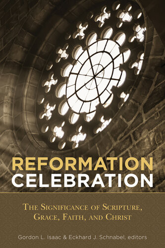 Reformation Celebration The Significance Of Scripture Grace Faith And Christ Gordon L Isaac